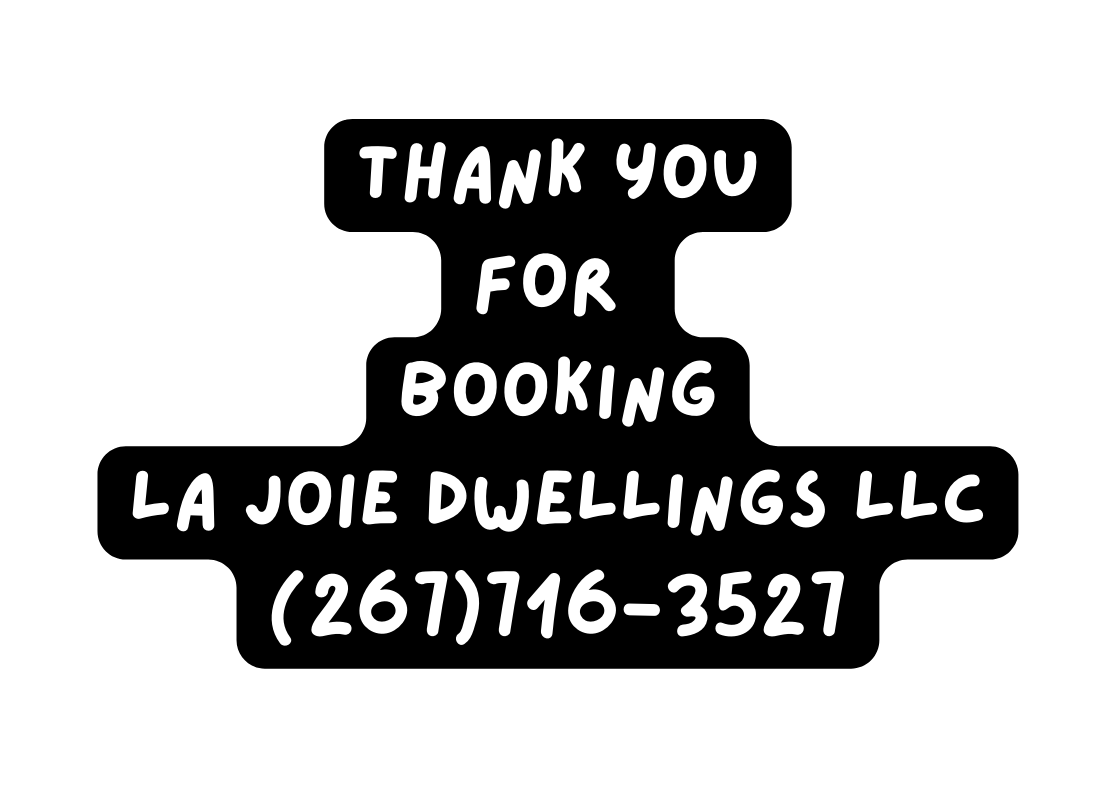 Thank you for booking la joie dwellings llc 267 716 3527